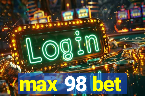 max 98 bet